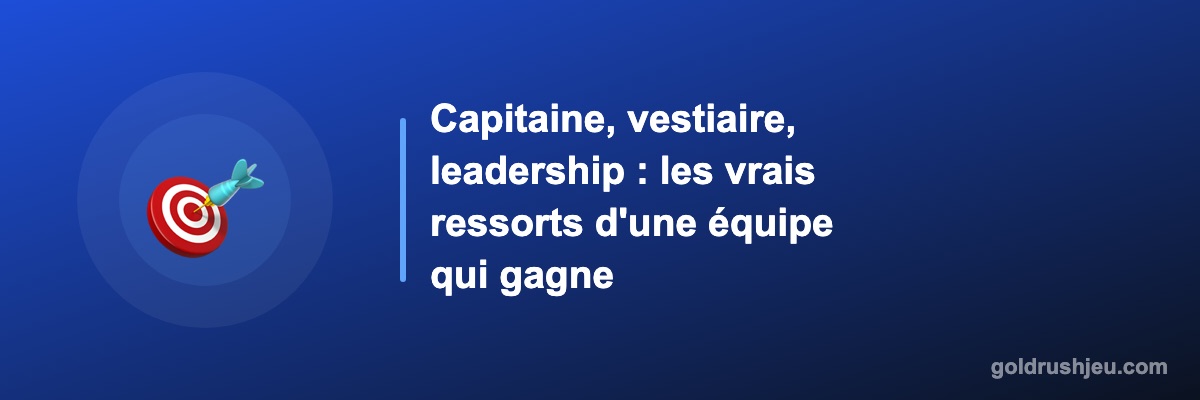 Capitaine, vestiaire, leadership : les vrais ressorts d'une équipe qui gagne